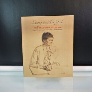 Strong in Her Girls The Madeira School Centennial